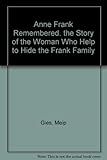 Anne Frank Remembered. the Story of the Woman Who Help to Hide the Frank Family by 