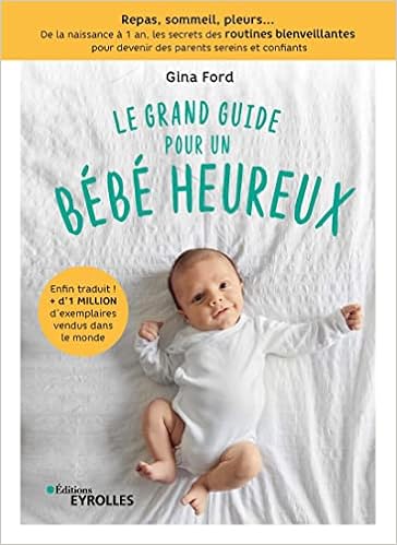 Le Grand Guide Pour Un Bebe Heureux Repas Sommeil Pleurs De La Naissance A 1 An Les Secrets Des Routines Bienveillantes Pour Devenir Des Parents Sereins Et Confiants Amazon Co Uk Ford Gina