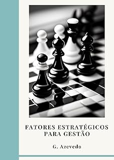 Livro Fatores Estratégicos para Gestão: Guia de Boas Práticas para melhor aproveitamento dos recursos da empresa
