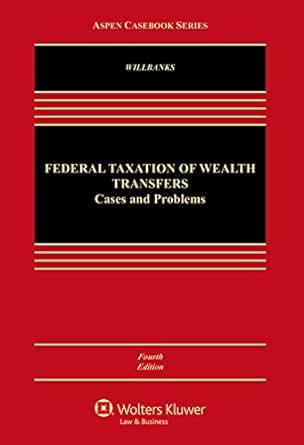 Federal Taxation Of Wealth Transfers Cases And Problems