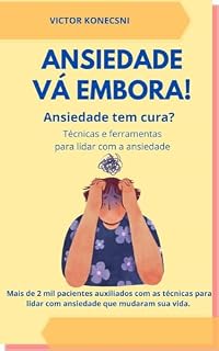 Livro Ansiedade vá embora!: Técnicas e ferramentas para lidar com a ansiedade.