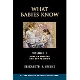 What Babies Know: Core Knowledge and Composition Volume 1 (Oxford Cognitive Development)