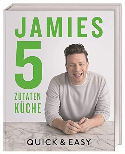 Jamies 5-Zutaten-Küche: Quick & Easy