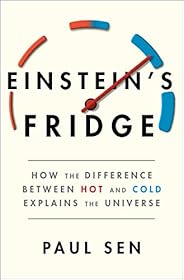 Einstein's Fridge: How the Difference Between Hot and Cold Explains the Univ