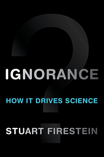 Download Ignorance: How It Drives Science