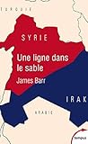 Une ligne dans le sable : Le conflit franco-britannique qui façonna le Moyen-Orient by 