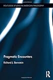 Pragmatic Encounters (Routledge Studies in American Philosophy)