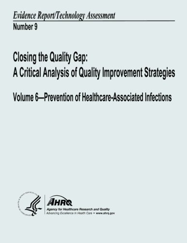 Download Closing the Quality Gap: A Critical Analysis of Quality Improvement Strategies: Volume 6 - Prevention of Healthcare-Associated Infections: Evidence Report/Technology Assessment Number 9 Download Closing the Quality Gap: A Critical Analysis of Quality Improvement Strategies: Volume 6 - Prevention of Healthcare-Associated Infections: Evidence Report/Technology Assessment Number 9