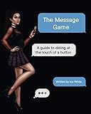 The Message Game: A Guide to Dating at the Touch of