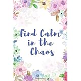 Find Calm in The Chaos: A Writing Prompt Journal with Positive Prompts to Calm The Mind, Soothe the Anxiety and Depression