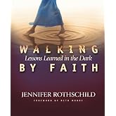 Walking By Faith: Lessons Learned in the Dark