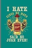 I hate Cinco De Mayo Tequila Said no to Juan Ever!: Cinco De Mayo Fiesta notebooks gift (6