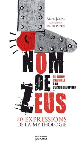 Download Nom de Zeus. Du Talon D'Achille La Cuisse de Jupiter, 50 Expressions de La Mythologie (French Edition)