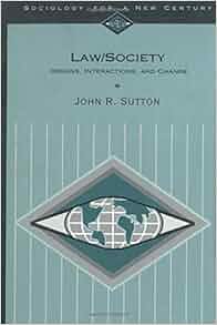 Law Society Origins Interactions And Change Sociology For A New Century Series John R