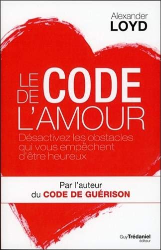 Le code de l'amour : Désactivez les obstacles qui vous empêchent d'être heureux by