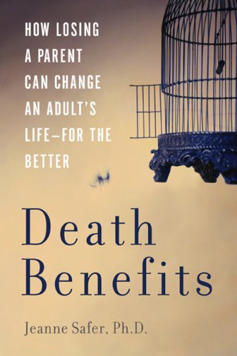 Death Benefits: How Losing a Parent Can Change an Adult's Life--For the Better at Amazon