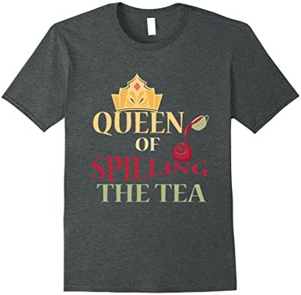 Womens Queen of Spilling The Tea T Funny T-Shirt Gossip Rumor Mill Large Dark Heather