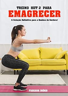 Livro Treino HIIT 2 para Emagrecer: A Solução Definitiva para a Queima de Gordura...