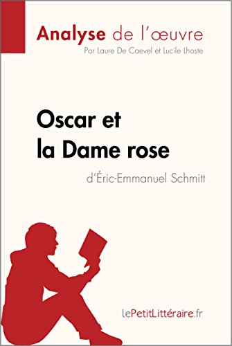 Oscar et la Dame rose d'Éric-Emmanuel Schmitt (Analyse de l'oeuvre): Comprendre la littérature avec lePetitLittéraire.fr (Fiche de lecture) (French Edition)