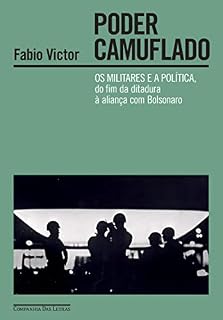 Poder camuflado: Os militares e a política, do fim da ditadura à aliança com Bolsonaro – Vencedor Jabuti 2023