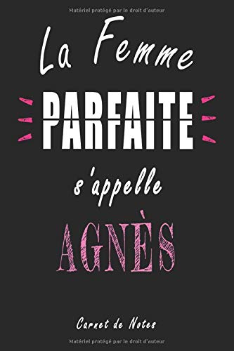Amazon Com La Femme Parfaite S Appelle Agnes Carnet De Notes Carnet De Notes De 1 Pages 6x9 Pouces Pour Un Anniversaire Special Pour La Femme Parfaite Pour Meilleur Amie Ou Copine French