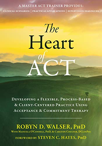 The Heart of ACT: Developing a Flexible, Process-Based, and Client-Centered Practice Using Acceptanc - //medicalbooks.filipinodoctors.org