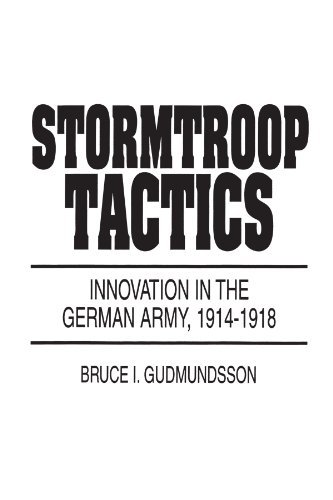 Stormtroop Tactics Innovation In The German Army 1914 1918 By Bruce I Gudmundsson 1995 06 30 Bruce I Gudmundsson Amazon Com Books