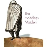 The Handless Maiden: Moriscos and the Politics of Religion in Early Modern Spain (Jews, Christians, and Muslims from the Anci