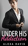 Under His Addiction (Under His, Book Thirteen) (An Alpha Billionaire Romance)