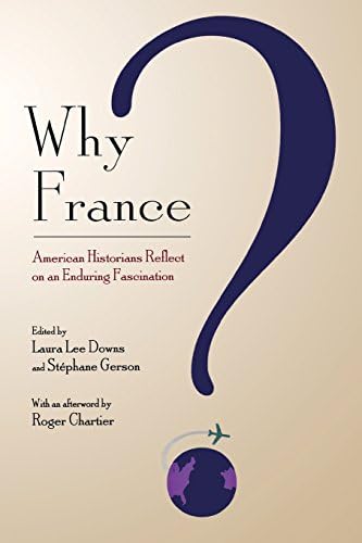 Why France?: American Historians Reflect on an Enduring Fascination