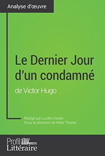 Le Dernier Jour d'un condamné de Victor Hugo (Analyse approfondie): Approfondissez votre lecture des romans classiques et modernes avec Profil-Litteraire.fr (French Edition)
