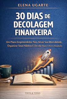 Livro 30 Dias De Decolagem Financeira: Um Plano Empreendedor para Ativar Sua Mentalidade, Organizar Seus Habitos E Decolar Runos A Noves Resultades