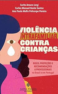 Livro Violência intrafamiliar contra crianças : risco, proteções e recomendações a profissionais no Brasil e em Portugal