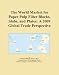 The World Market for Paper Pulp Filter Blocks, Slabs, and Plates: A 2009 Global Trade Perspective - Icon Group