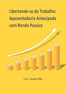 Livro Libertando-se do Trabalho: Aposentadoria Antecipada com Renda Passiva