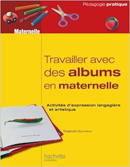 Travailler Avec Des Albums Classe Maternelle Activites D Expression Langagiere Et Artistique Amazon Fr Doumenc Elisabeth Livres