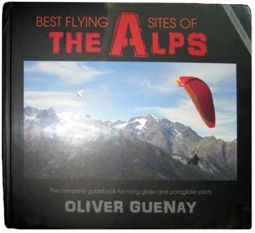 Best Flying Sites of the Alps: The Complete Guidebook for Hang Glider and Paraglider Pilots (Best Flying Sites Of The Alps)