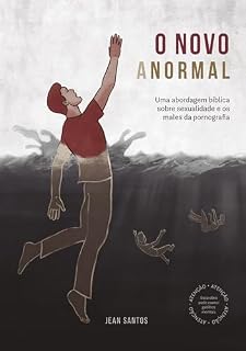 Livro O Novo Anormal: Uma abordagem bíblica sobre sexualidade e os males da pornografia