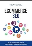 Ecommerce SEO: An advanced guide to on-page search engine optimization for ecommerce by Mr Traian Neacsu