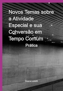 Livro Novos Temas Sobre A Atividade Especial E Sua Conversão Em Tempo Comum