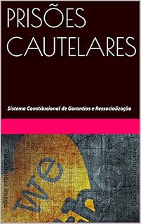 Livro PRISÕES CAUTELARES: Sistema Constitucional de Garantias e Ressocialização