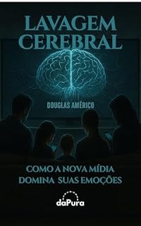Livro LAVAGEM CEREBRAL: Como a Nova Mídia Domina Suas Emoções