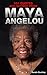 101 Quotes and Sayings From Maya Angelou: Inspirational Quotes From Phenomenal Woman