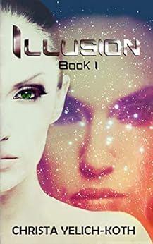 Illusion An Eomix Galaxy Novel Book 1 Of 2 Kindle Edition By Christa Yelich Koth Mystery