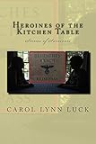 Heroines of the Kitchen Table: Stories of Survivors by Carol Lynn Luck