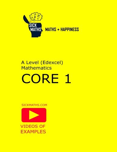 Sickmaths A Level Maths Core 1 (Edexcel): Examples + Questions + Videos + Happiness