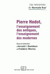 Pierre Hadot, l'enseignement des antiques, l'enseignement des modernes