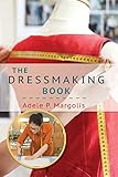 The Dressmaking Book: A Simplified Guide for Beginners by 