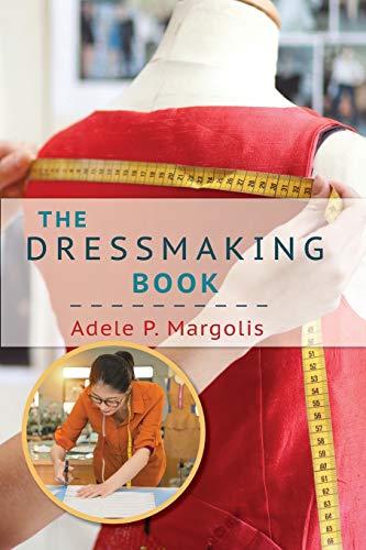The Dressmaking Book: A Simplified Guide for Beginners by Adele Margolis