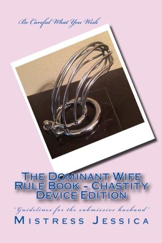 The Dominant Wife Rule Book: Chastity Device Edition